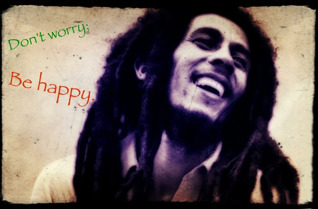 Хэппи Боб Марли. Боб Марли don't worry. Don't worry be Happy Bob Marley. Боб Марли do not worry. Bob is happy