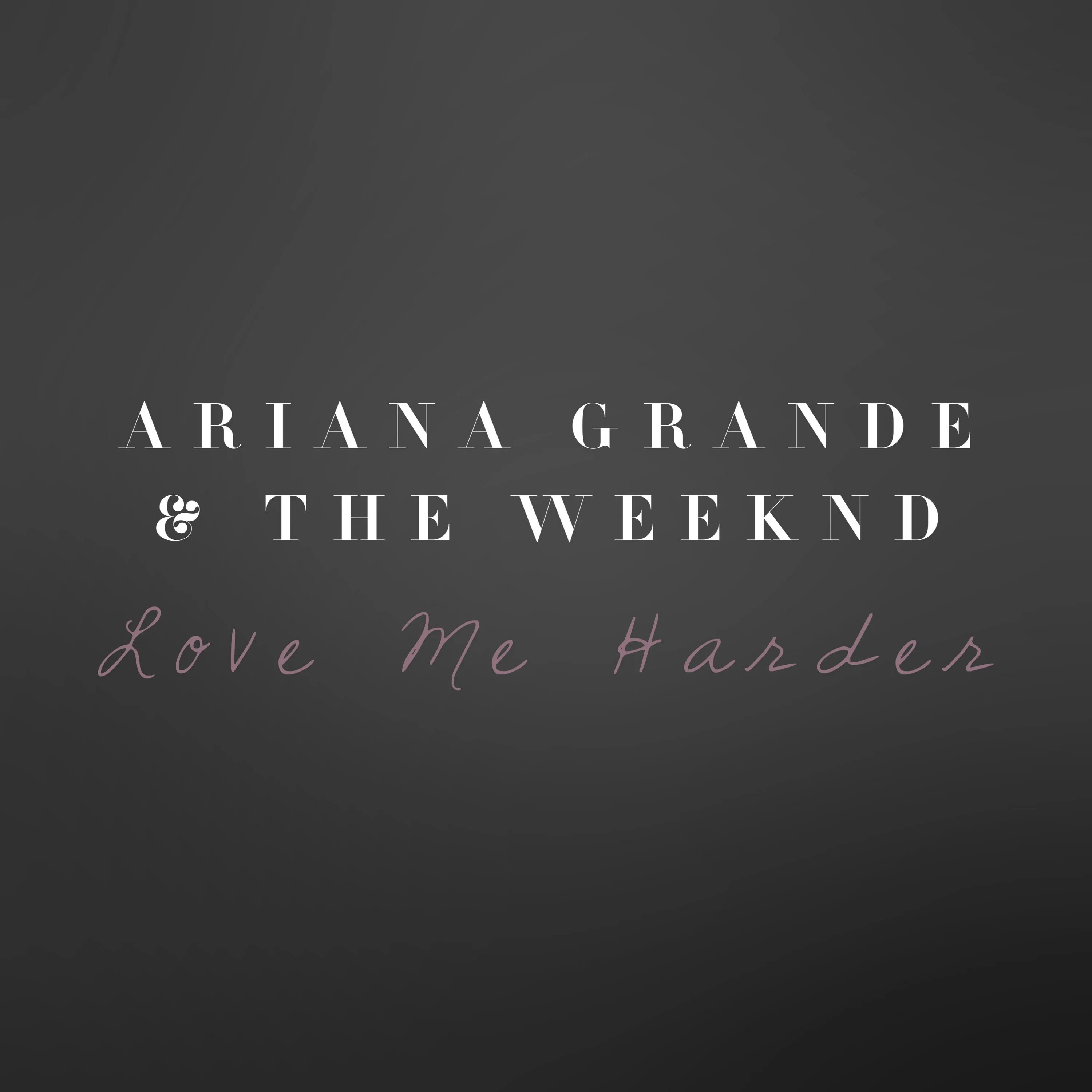 This is my everything. Ariana grande, the Weeknd - Love me harder. Обложка the Weeknd Love me harder.