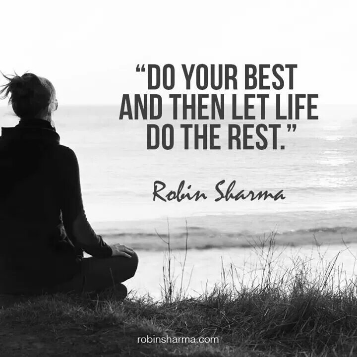 Do your best. Your the best. Do your best forget the rest. Rest. Always do your best