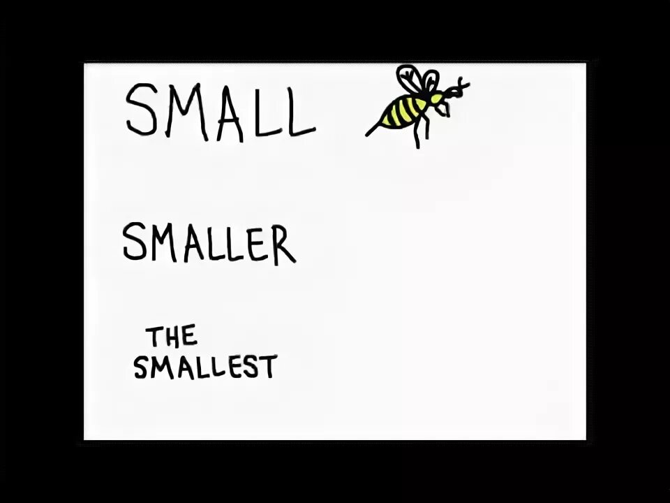 Small smaller the smallest happy happier. Small smaller the smallest.