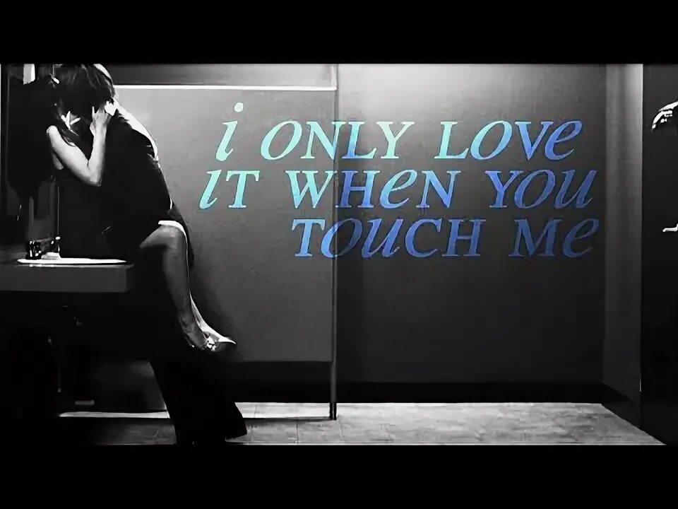 When i touch you like this. When i touch you like this