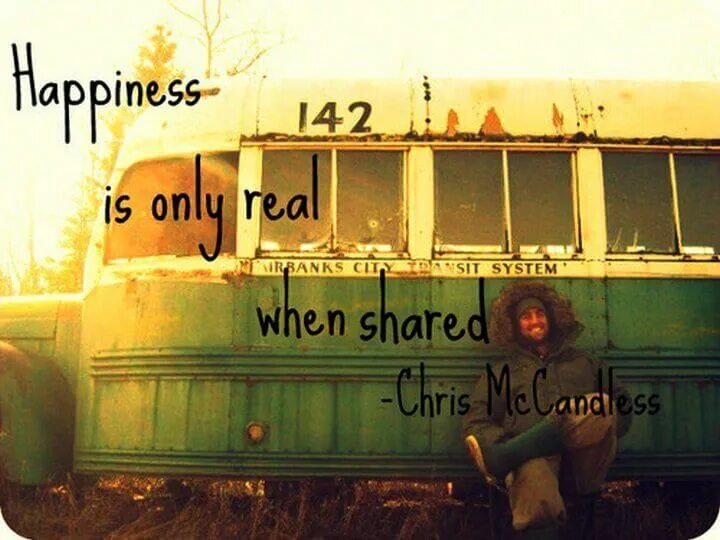 It s only real. Кристофер маккэндлесс. happiness is only real when shared. в диких условиях happiness only. only real.