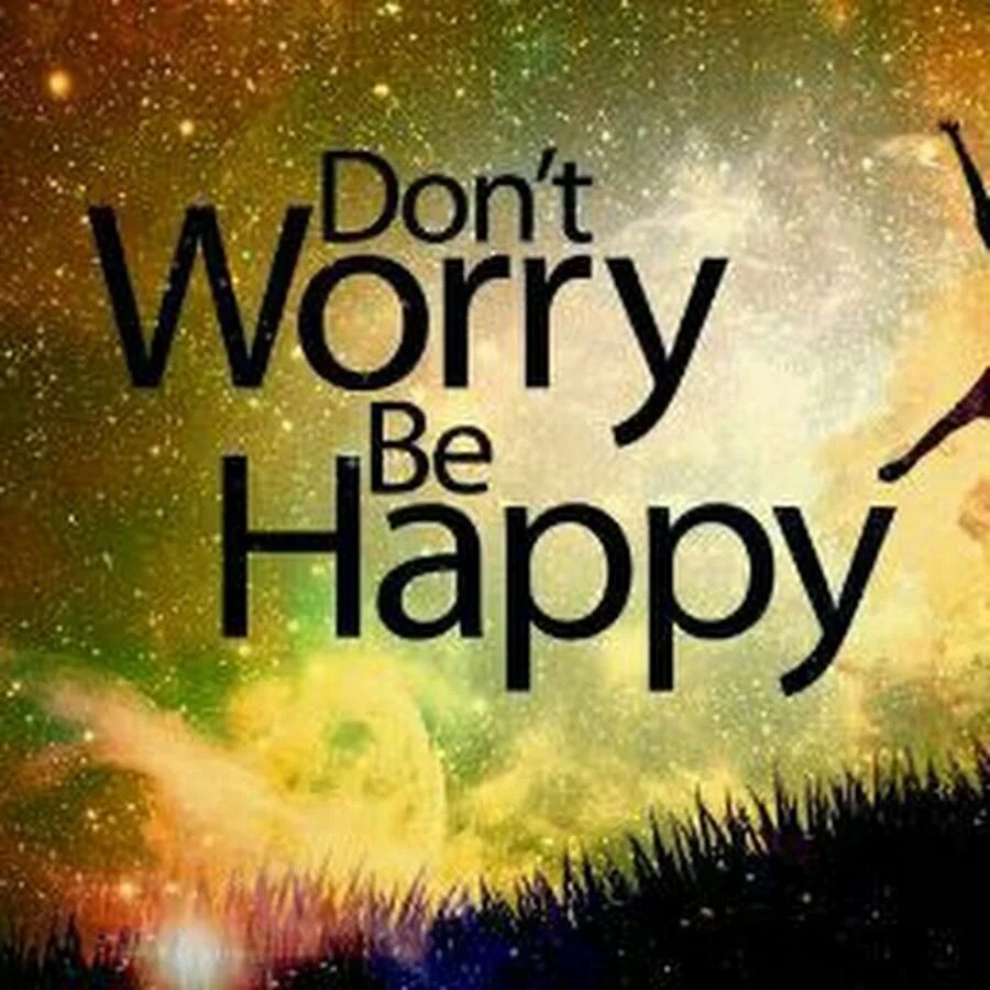 Don't worry be Happy. Донт вори би Хэппи. Don't worry be Happy картинки. Don't worry,be Happy статус. Don t worry dont