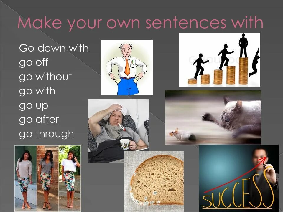 Make up your own sentences. Make your own sentences with go down with go off go without go with go up go after go through. go down with go off go without go with go up go after go through перевод. make your own sentences with. go down with примеры.