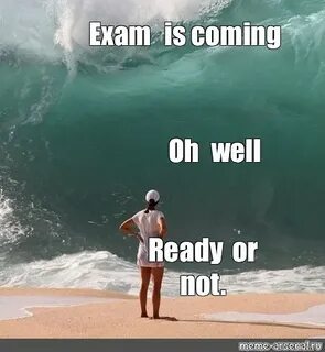 Exams is coming