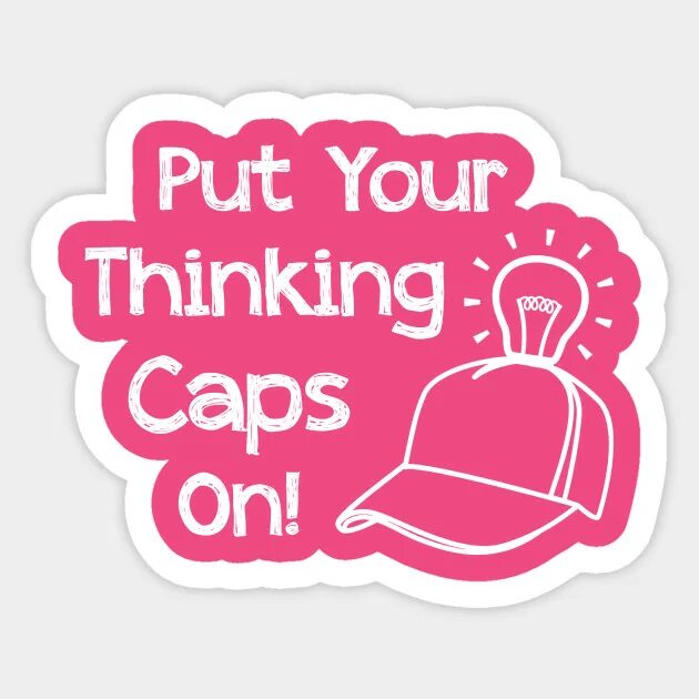 Thinking cap. Put on thinking cap. Финкинг кеп. Put your thinking cap on idiom. You put this on your