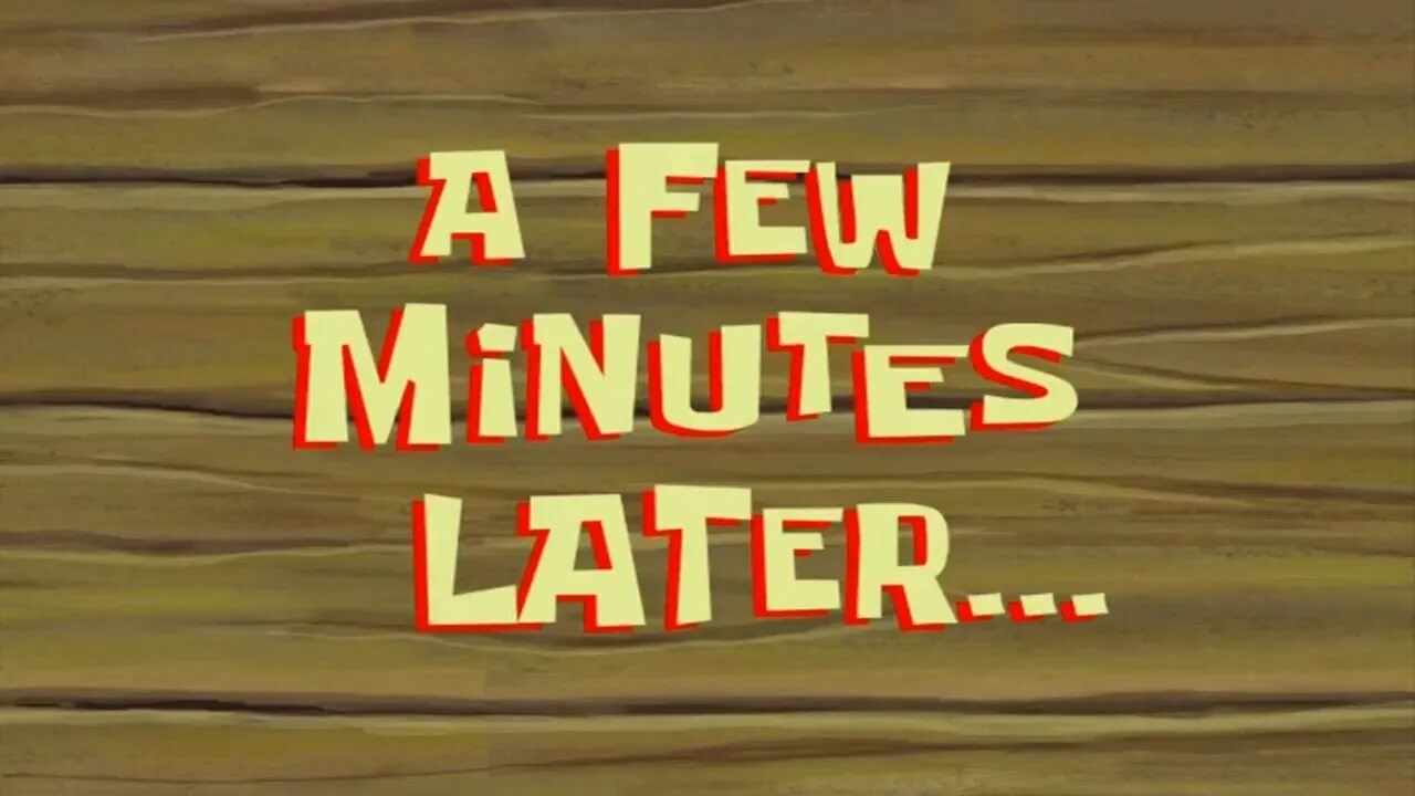 Try again in a few minutes. A few minutes later. спанч боб a few minutes later. moment later мем. э фью моментс лейтер.