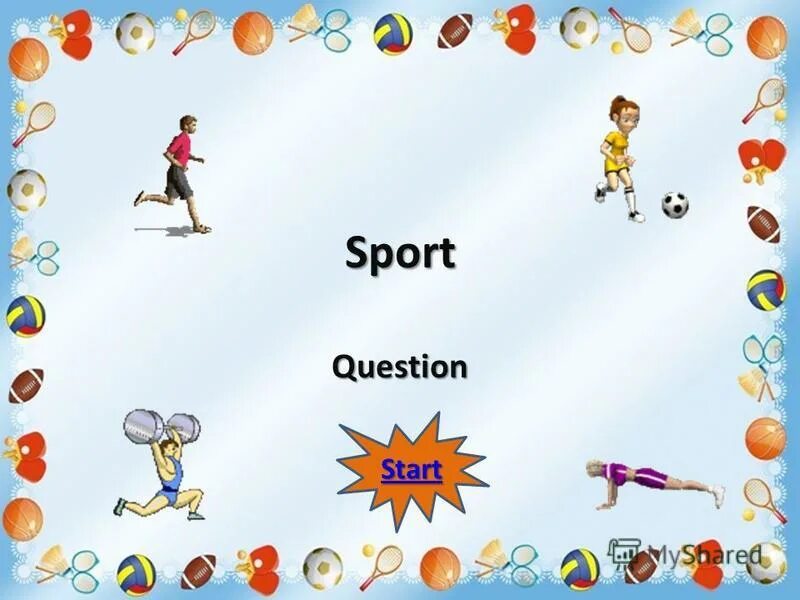 Question start. Sport questions. sport is. start the question.