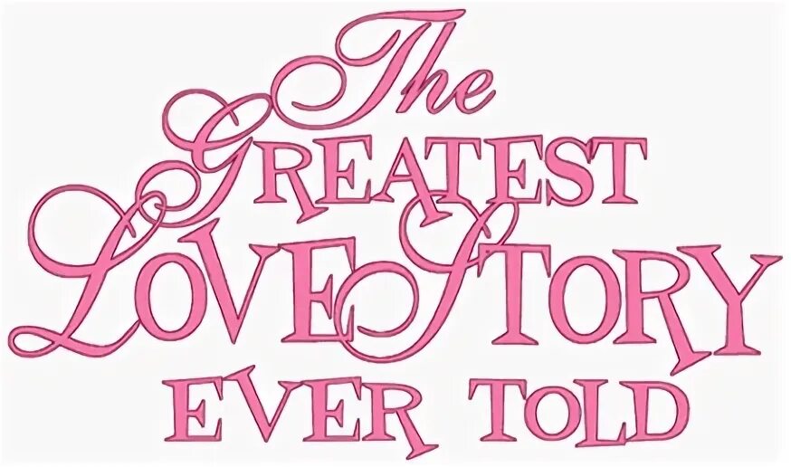 The Greatest Love stories. The greatest love story never told