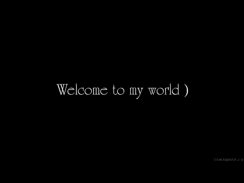 Welcome to your world. Welcome to your world. Welcome to my world. Welcome to our english lesson. Welcome to your world.