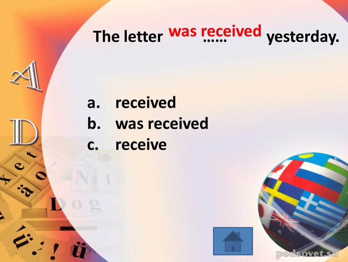 I had letters yesterday. The Letter yesterday.. I Letters yesterday. 12. The Letter yesterday. A) is received b) was received c) will be received.