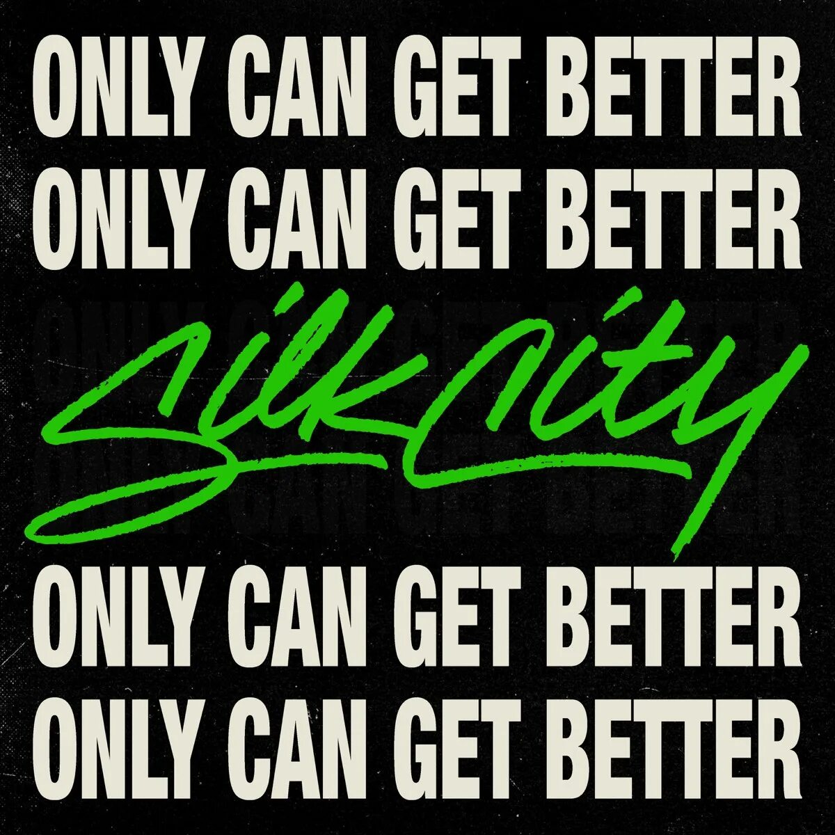 Only can get better. Can get. Silk City. Get better.