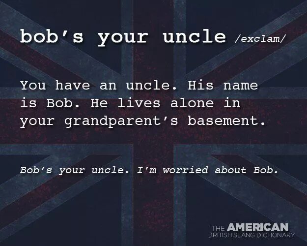 Выбери правильный ответ his uncle. Bob's your Uncle идиома. Bob is your Uncle. Bob is your Uncle идиома. Uncle Bob Slang.