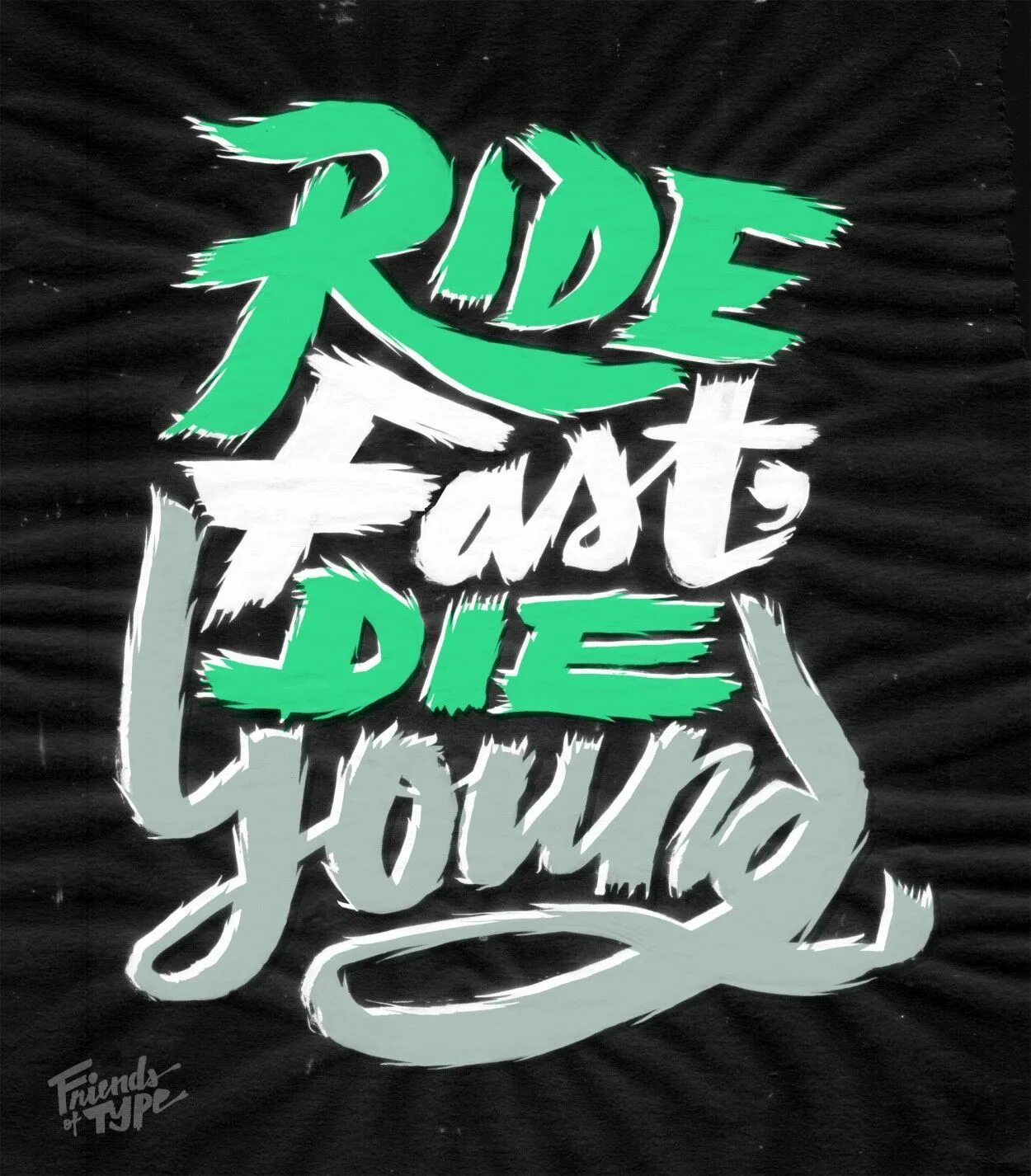 Friends Typography. Live fast die young надпись. Ride fast die young. Ride fast die last.