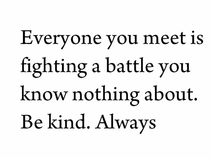 It s time you met them. Everyone you meet is fighting a battle you know nothing about. be kind. always.. be kind always цитата skam. цитата из скама у нуры. цитата нуры из скама на стене.