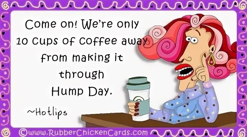 Make it through перевод. Make it through. yoyoyo its hump day. happy hump day. we&#039;ll make it through картина.
