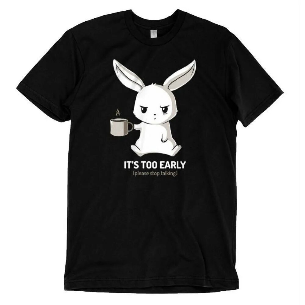 Its its toy. Футболка злой Зайка. Its too early please stop talking. Cute Shirt.