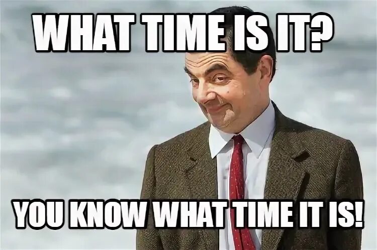 Do you know what time it is. What is it Мем. What time is it Мем. It is what it is Мем. You know what time it is мультик.