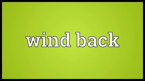Wind back