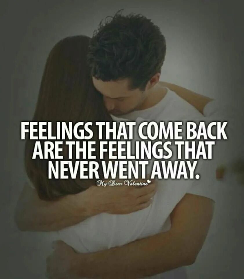 It is go a never. Feelings quotes. about feelings. &quot;feelings that come back are feelings that never left.&quot;. never go away.