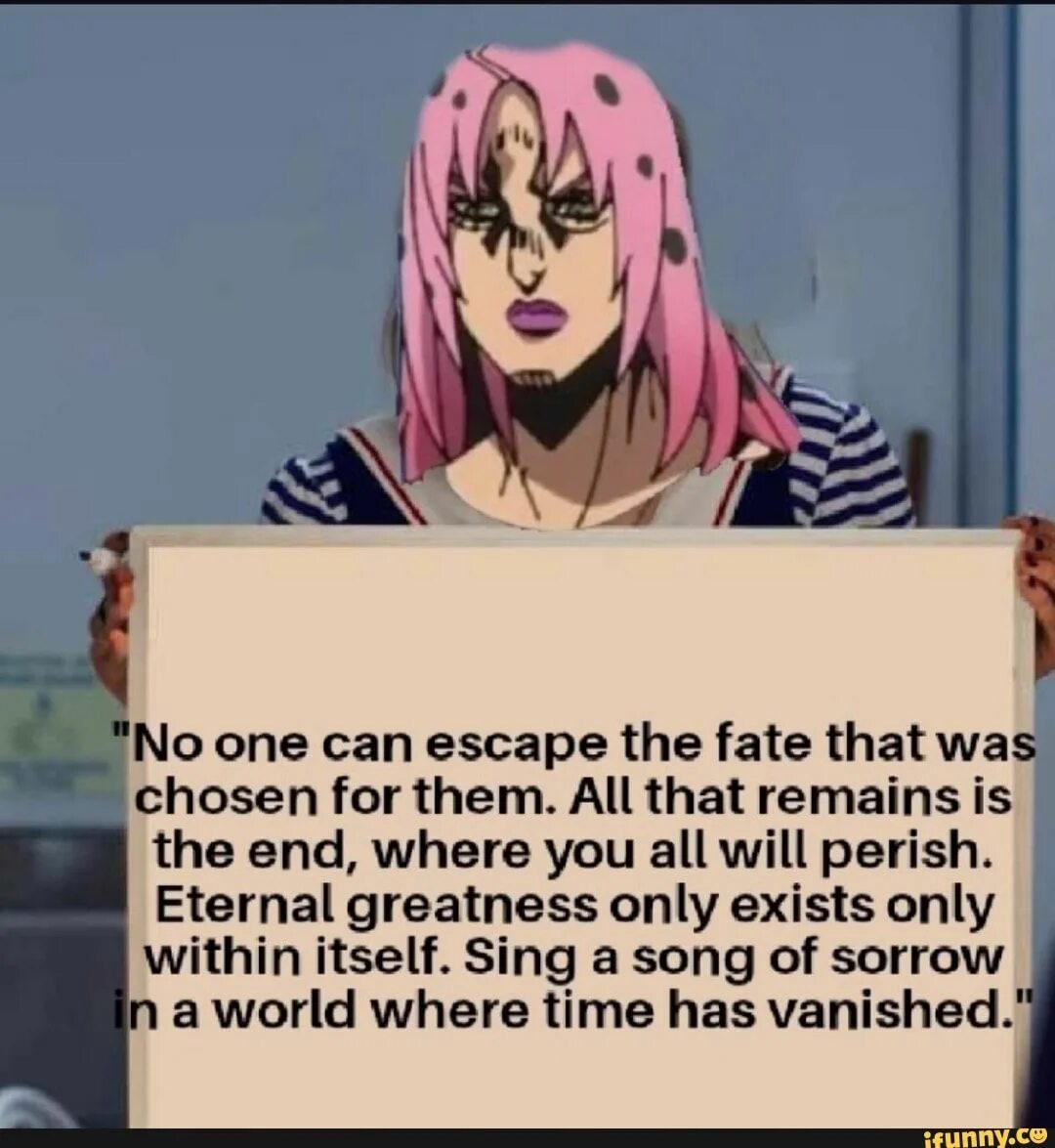 This is where the ends. Noone can escape the fate that was chosen for them all that remain is the end where you will all perish. now that fate is like that, i could do anything.
