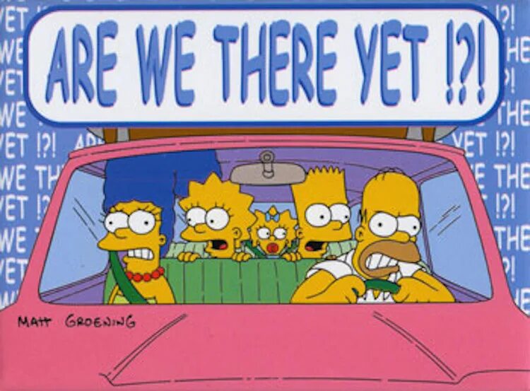 Has not arrived yet. Are we there yet. Are we there yet the Simpsons. Карточки are we there yet. No yet.
