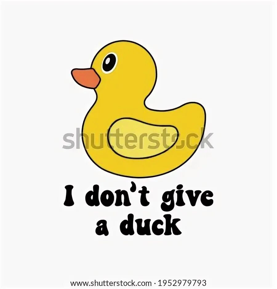 Don t duck with me. Don t duck with me