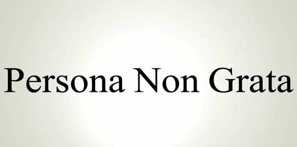 Нон грата что это значит простыми словами. Персона грата. Нон грата. Персона нон грата картинка. Объявление персоной нон грата.