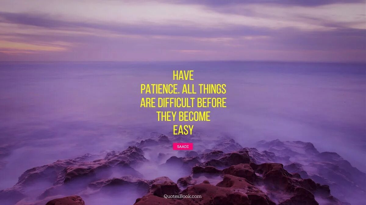 Been a difficulty in the. All things are difficult before they. all things are difficult before they are easy.. patience обои. обои терпение.
