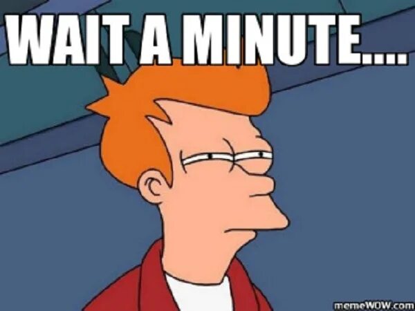 Give a 2 minute talk. Wait a minute. Мем Вейт а минут. Мем wait a minute who are you. Wait in a minute.