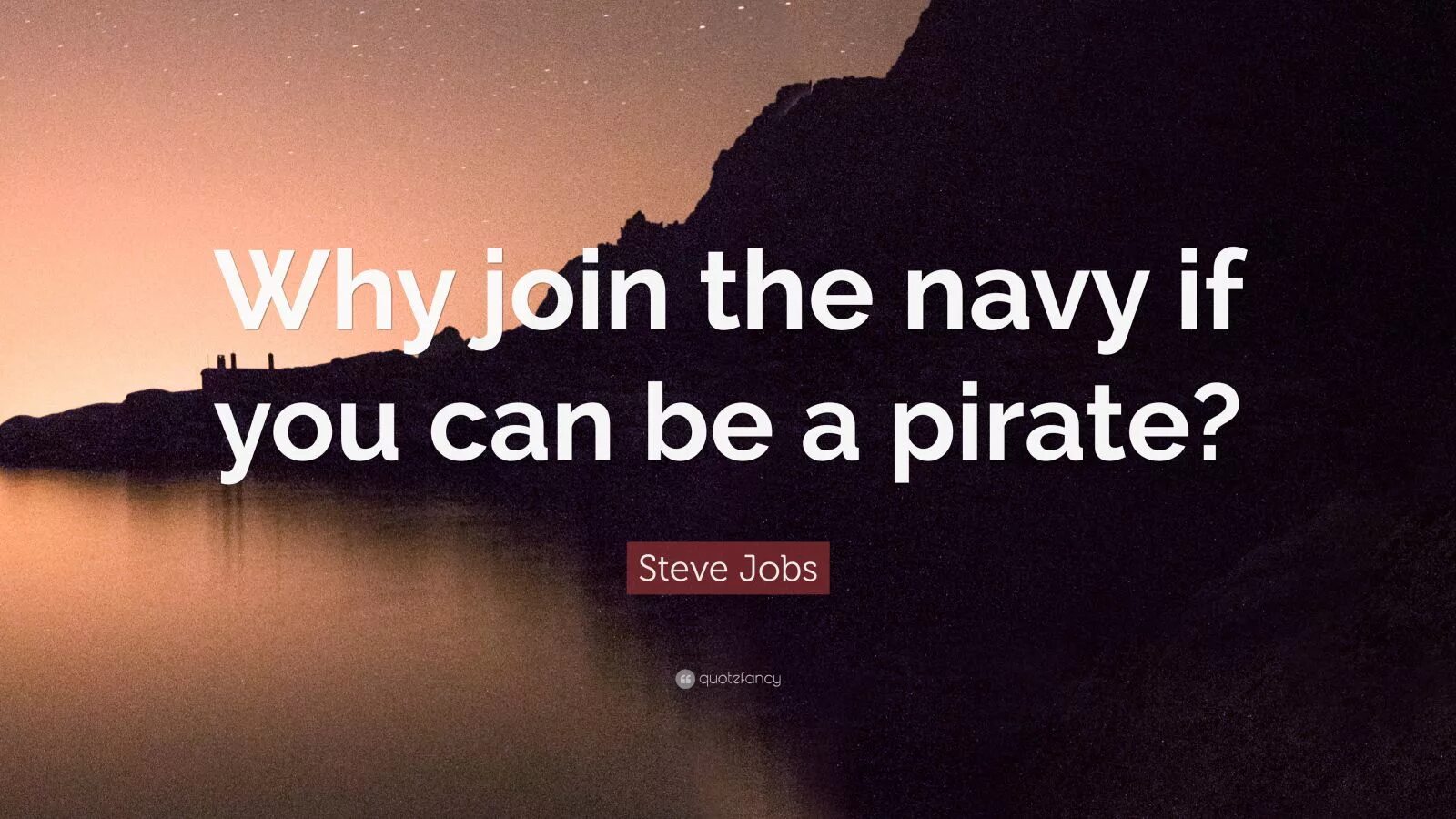 You can be funny. Why join the Navy if you can be a Pirate. TNT why join the Navy if you can be a Pirate. It is better to be a Pirate than join the Navy. Passes you the Joint will you accept.