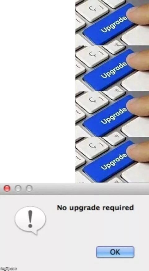 Upgrade requirements. Мем upgrade. кнопка upgrade. мем с кнопкой апгрейд. кнопка upgrade мем.