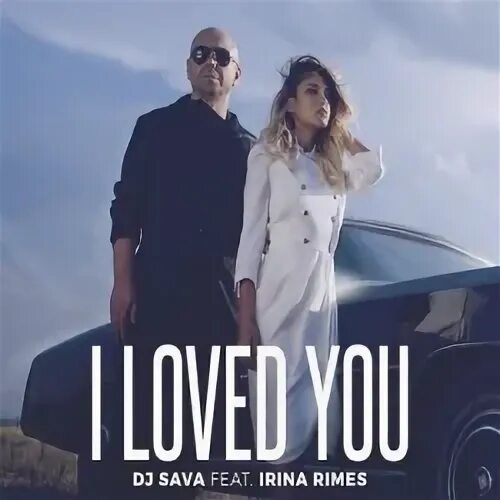 I Loved you (feat. Irina Rimes) DJ Sava feat. Irina Rimes. I Loved you DJ Sava. Just like i Loved you Irina. Irina Rimes – i Loved you (Denis first Remix). I loved you dj sava feat