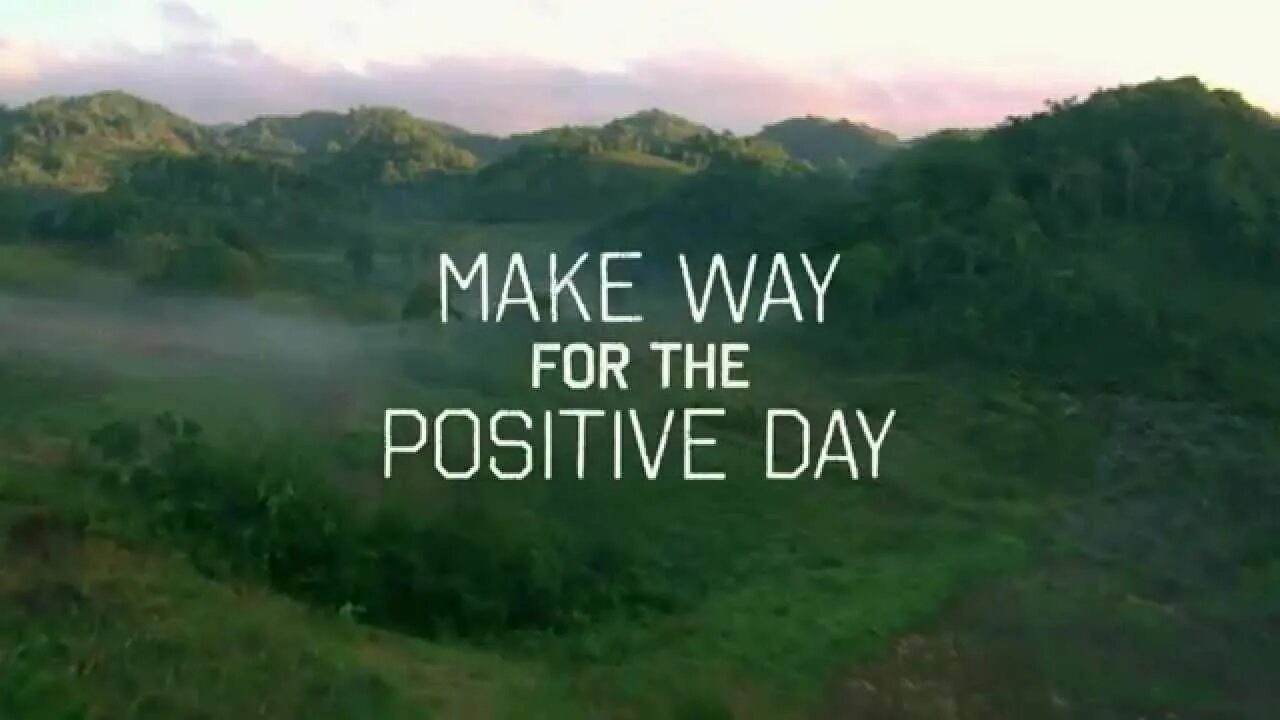 Make way. To make way for. Positive Day.