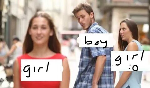 Girl / boy / girl :O Distracted Boyfriend 