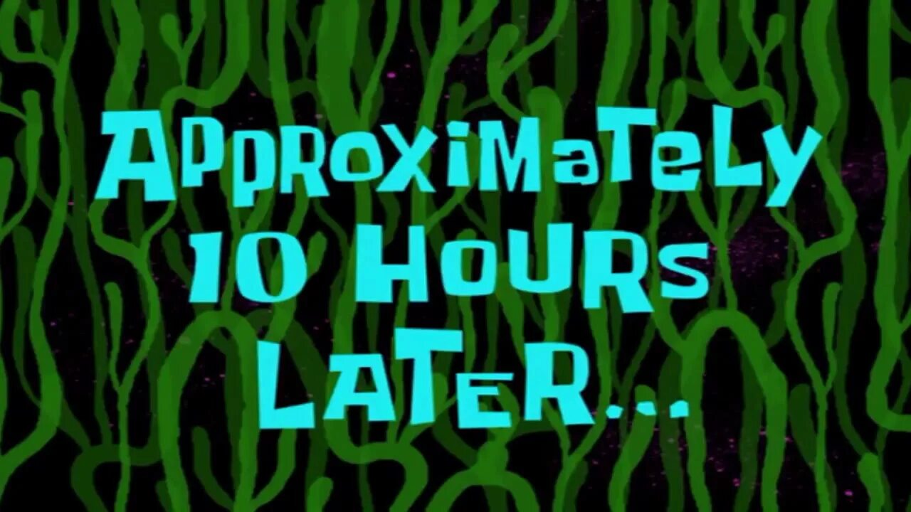 For two hours already. Спанч боб two hours later. two hours later мем. a few moments later фон. 2 часа спустя.