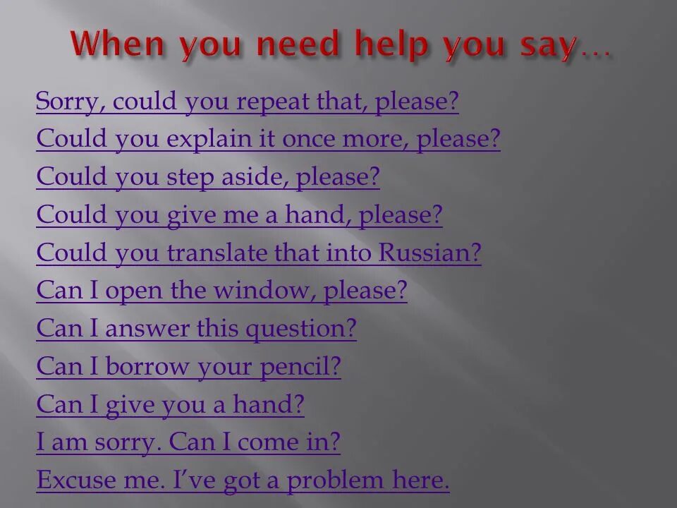 May can i help you. Can you repeat please. Could you repeat that. Can you help me please. Could you please.