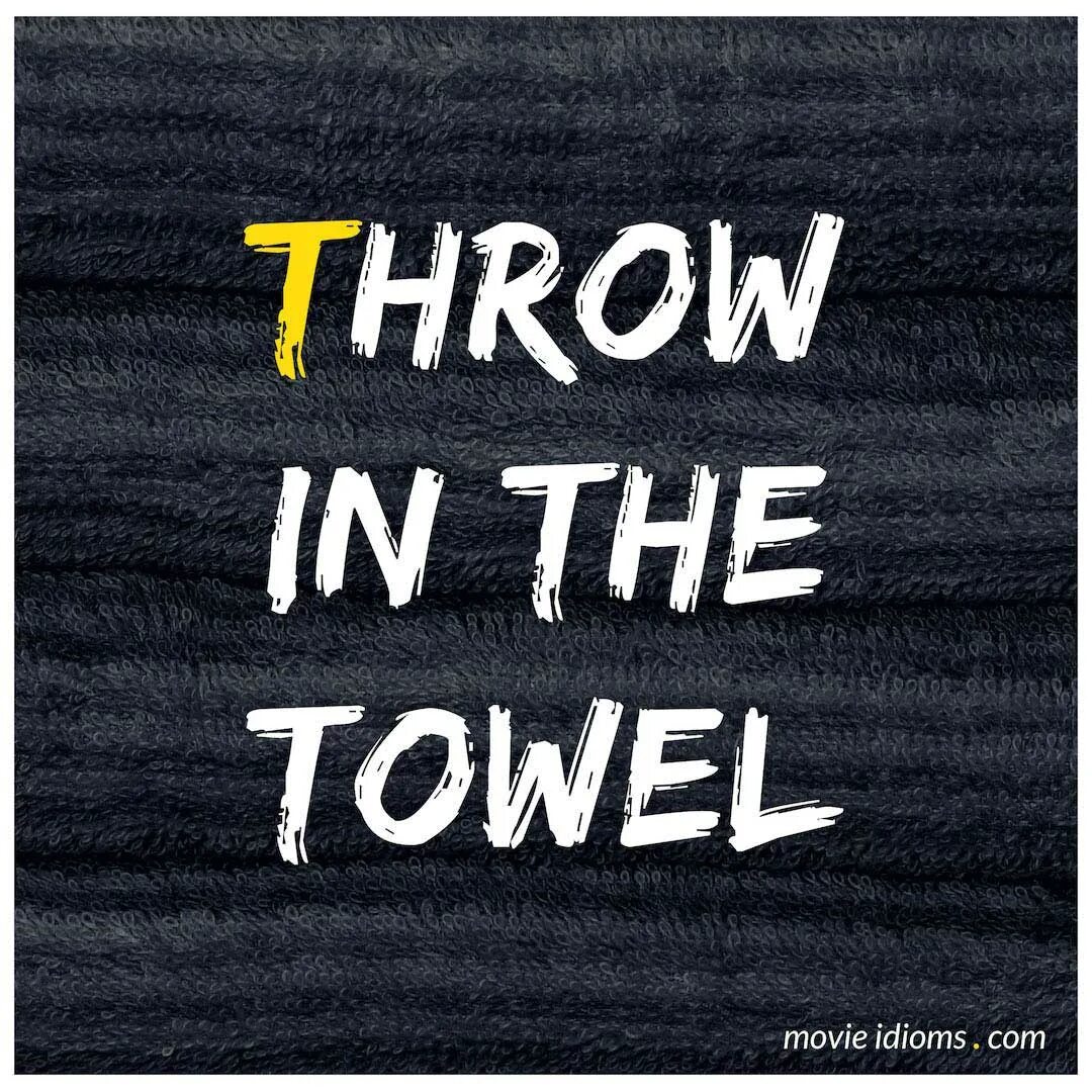 Towel перевод. Throw the towel. throw in the towel. towel слово. throw in the towel перевод идиомы.