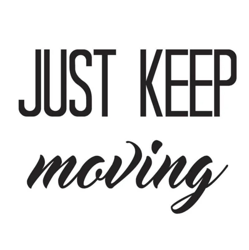 Kastuvas emie keep on moving. Keep moving. Надпись move on. Keep moving keep moving. Just keep.