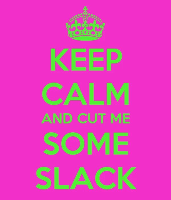 Send me some picture. Cut me some slack. cut someone some slack. cut somebody some slack. cut somebody some slack идиома.
