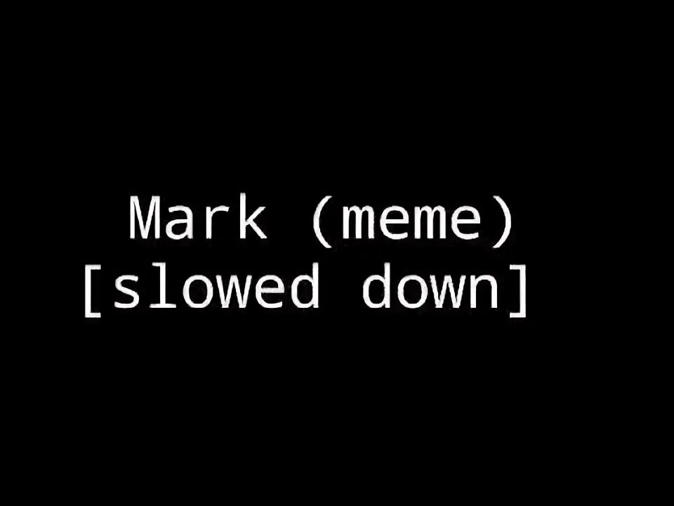 Mark Slowed. Песня Karma meme. Everyday meme - Slowed down. Slow meme