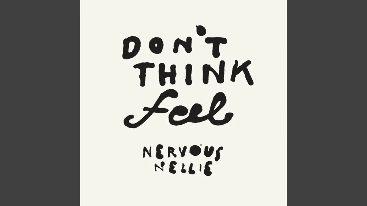 Think feel. Don't think feel. Nervous Nelly. Nervous надпись.