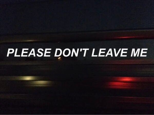 Dont leave. Leave me Эстетика. Don't leave me. Don't leave me арт. Открытка don’t leave me.