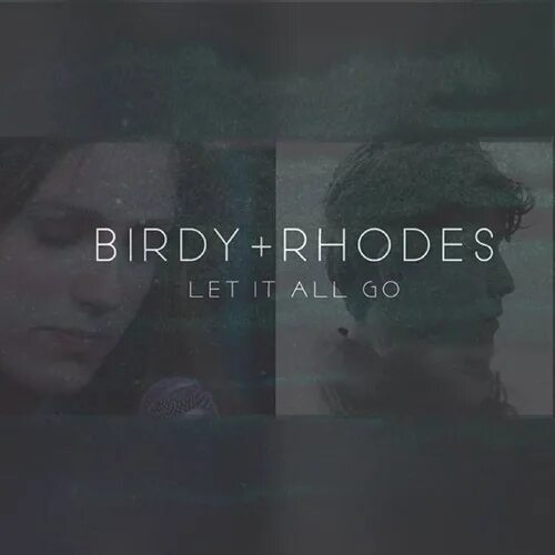 Be all go. Birdy rhodes. birdy let it all go. let it all go birdy, rhodes 1:22.