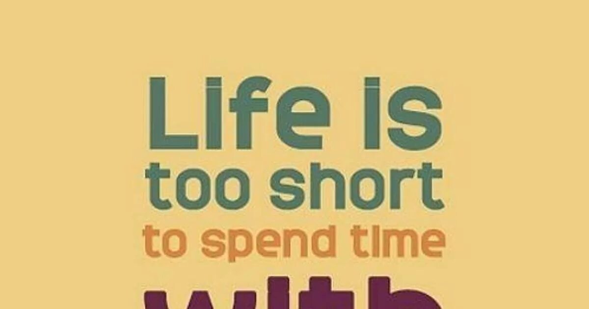 Life is too short to spend. Life's too short. Life is...too short. Idiom Life is too short. I spend my life