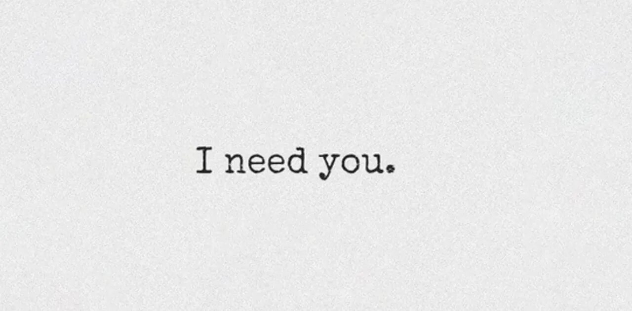 I need you. Need you надпись. I need you картинки. Белая надпись.