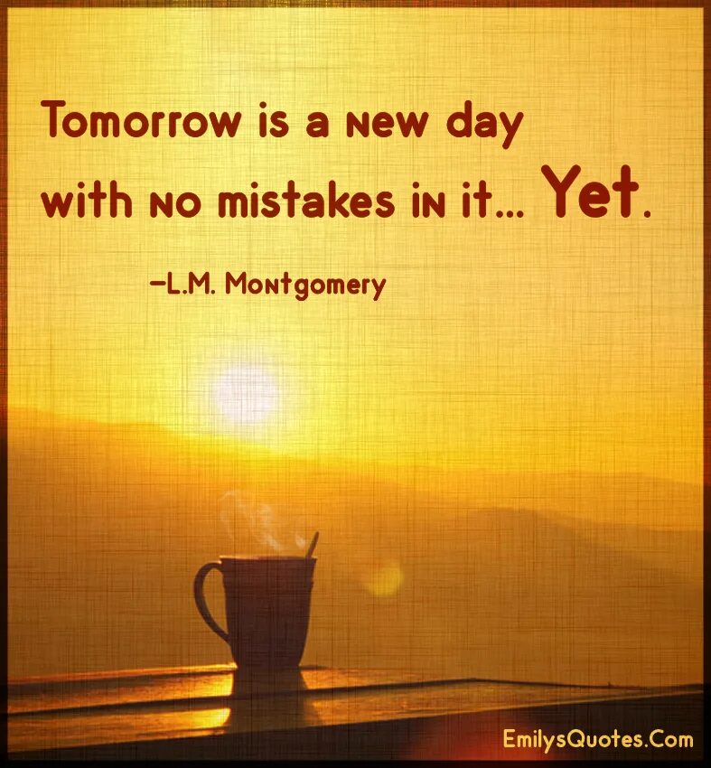 Tomorrow is a. A new day quotes. new day. tomorrow is a new day. new day new life.
