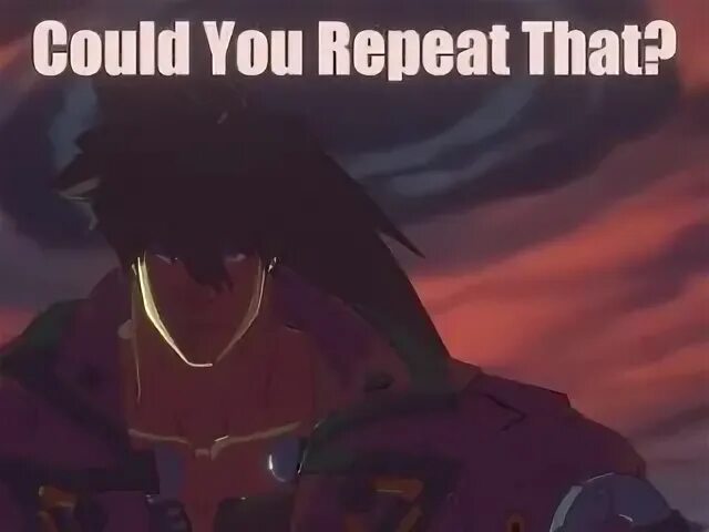 You repeat that please. You repeat that please