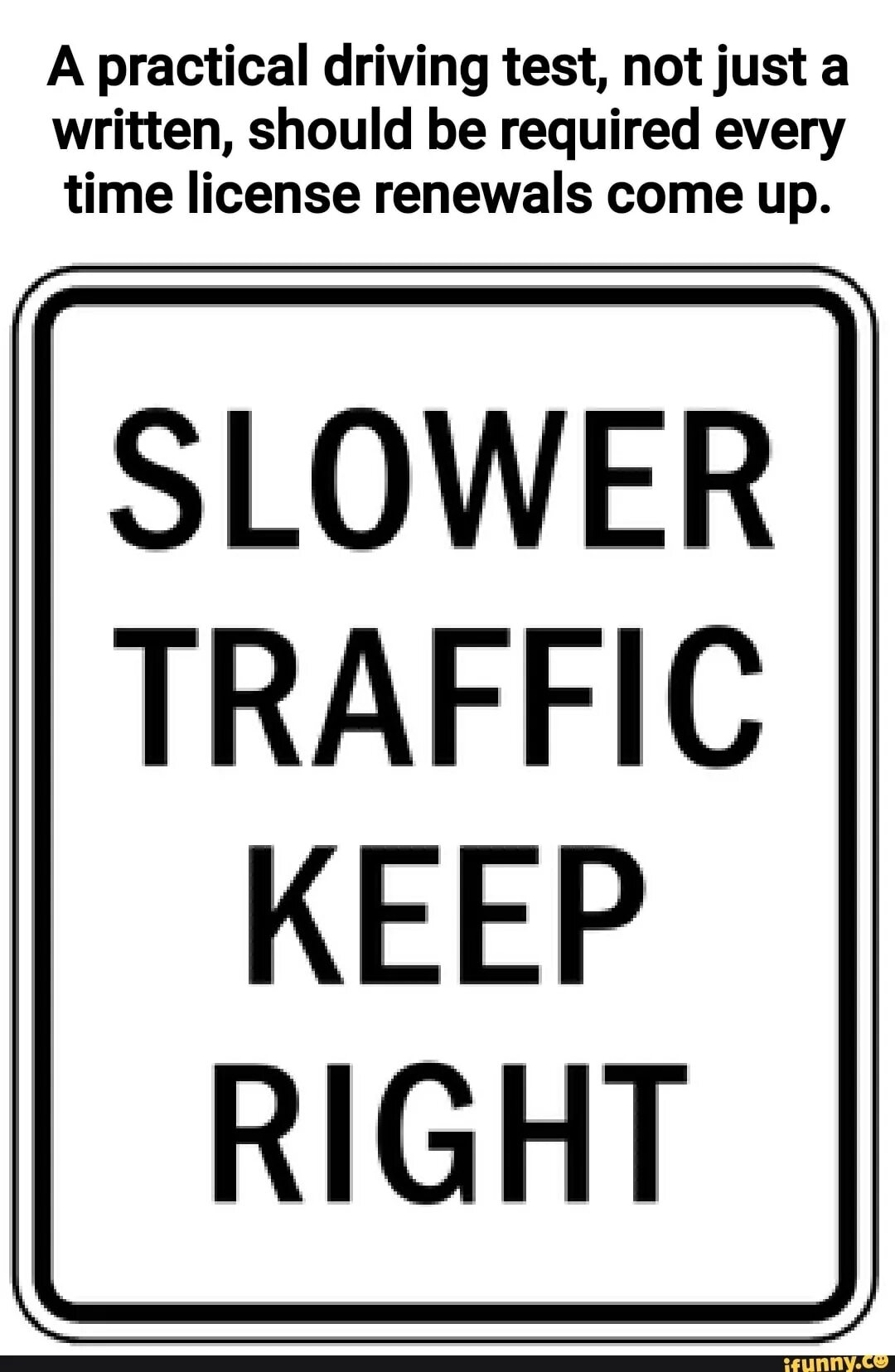 Keep the come up. Slower. Keep right. Please Drive slowly sign. Practice sign.