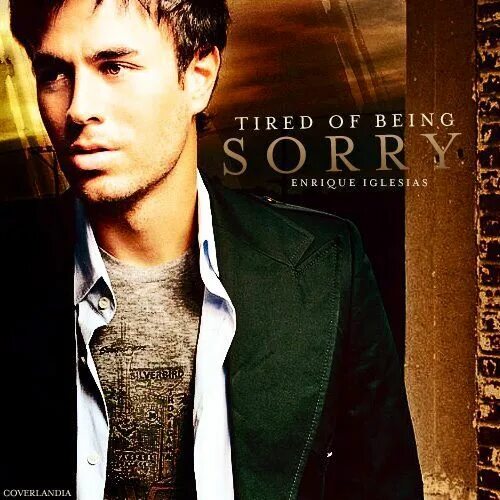 Being sorry enrique iglesias. Энрике Иглесиас tired of being. Enrique Iglesias tired of being sorry. Enrique Iglesias sorry. Энрике Иглесиас / Enrique Iglesias - tired of being sorry.